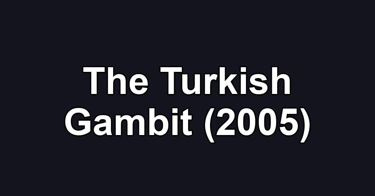 The Turkish Gambit (2005)