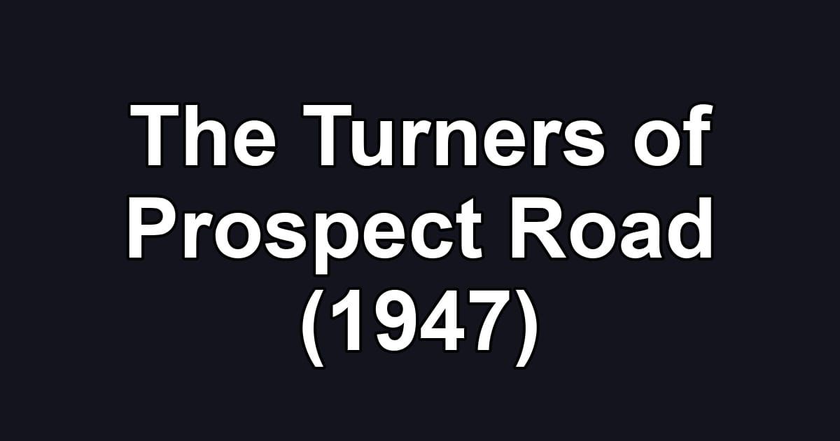 The Turners of Prospect Road (1947)
