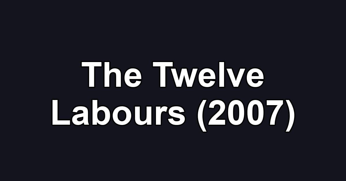 The Twelve Labours (2007)