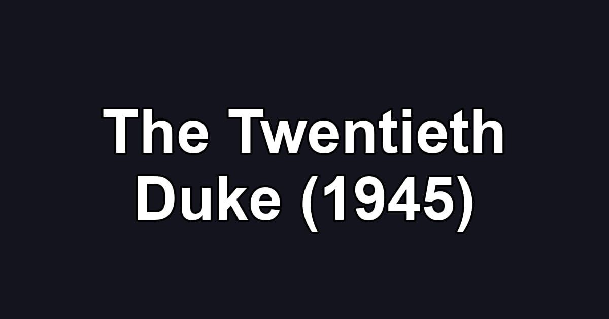The Twentieth Duke (1945)