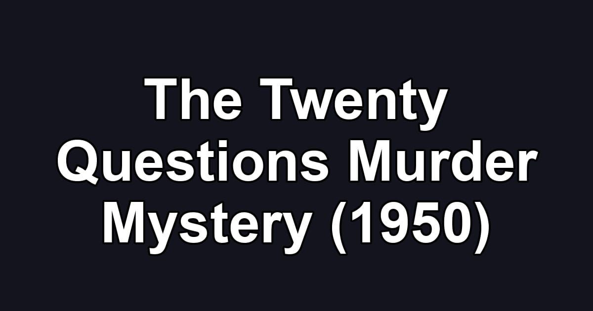 The Twenty Questions Murder Mystery (1950)