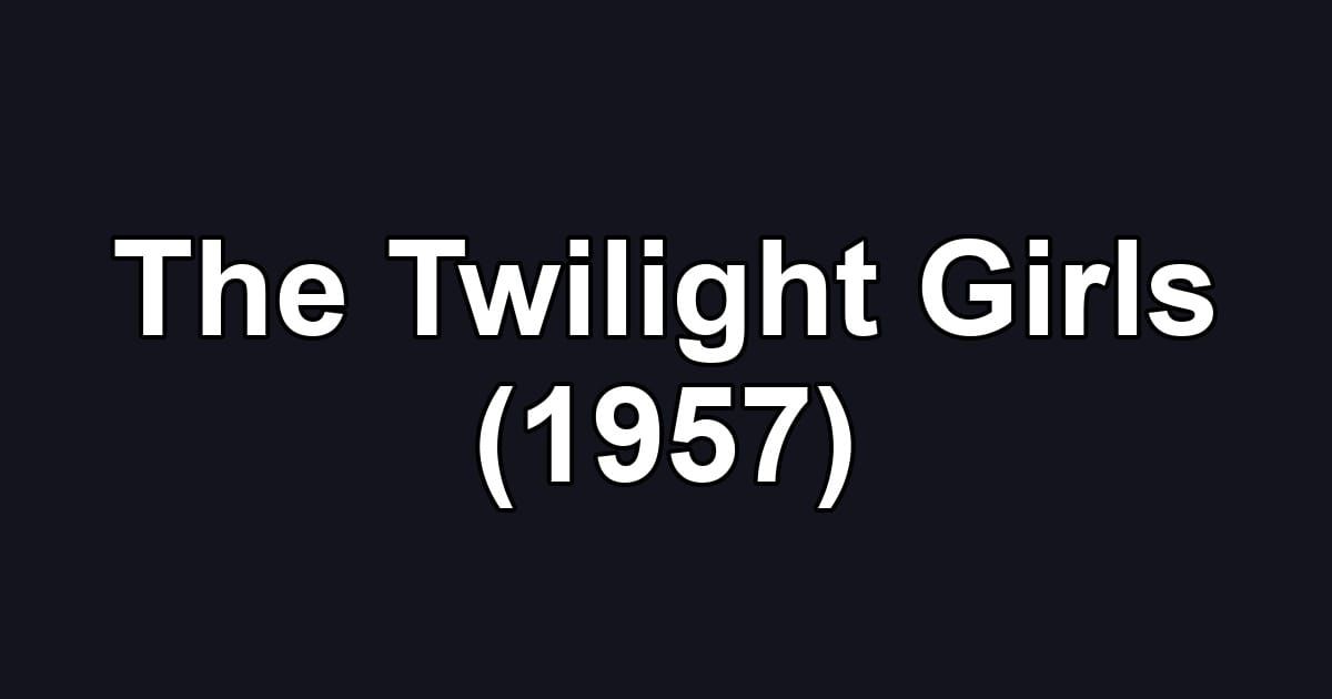The Twilight Girls (1957)