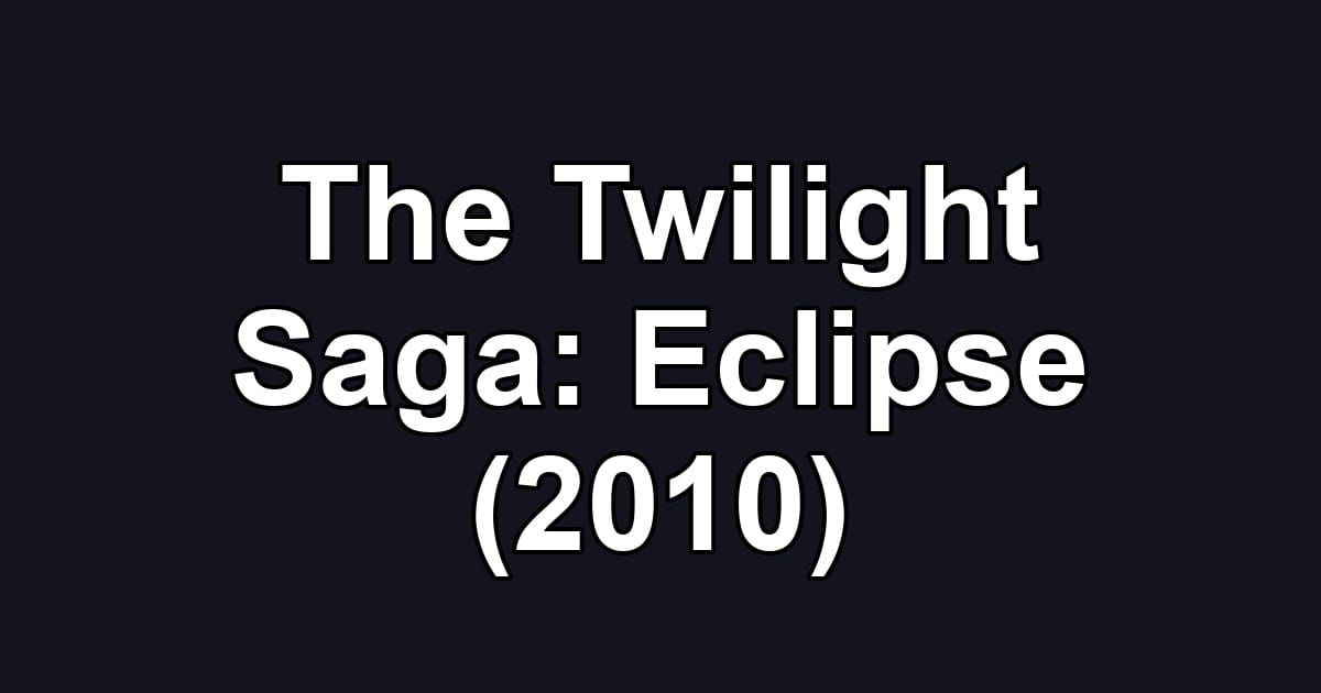 The Twilight Saga: Eclipse (2010)
