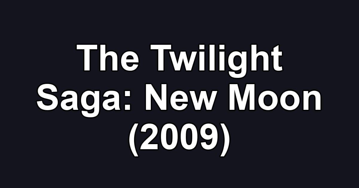 The Twilight Saga: New Moon (2009)