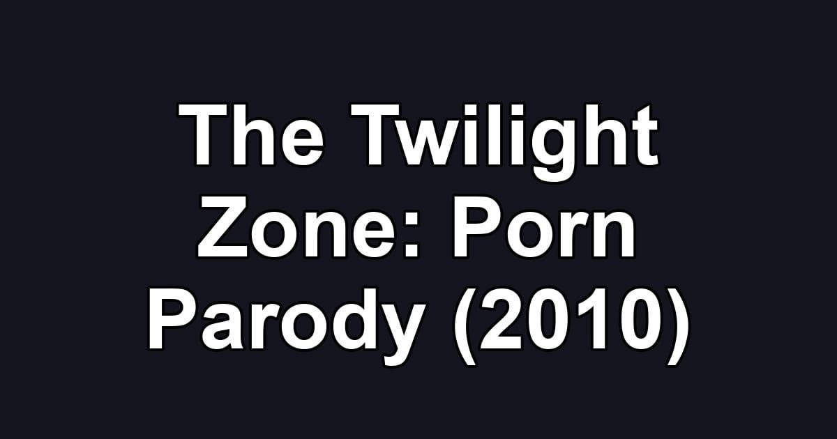 The Twilight Zone: Porn Parody (2010)