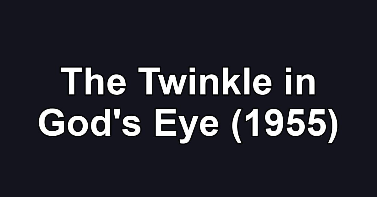 The Twinkle in God's Eye (1955)