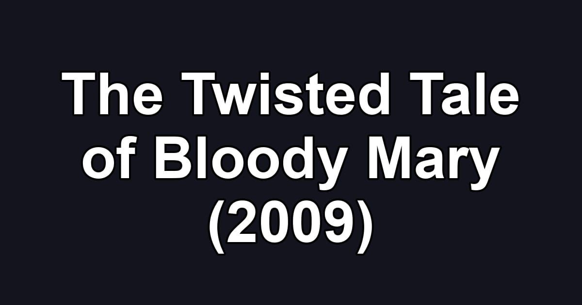 The Twisted Tale of Bloody Mary (2009)