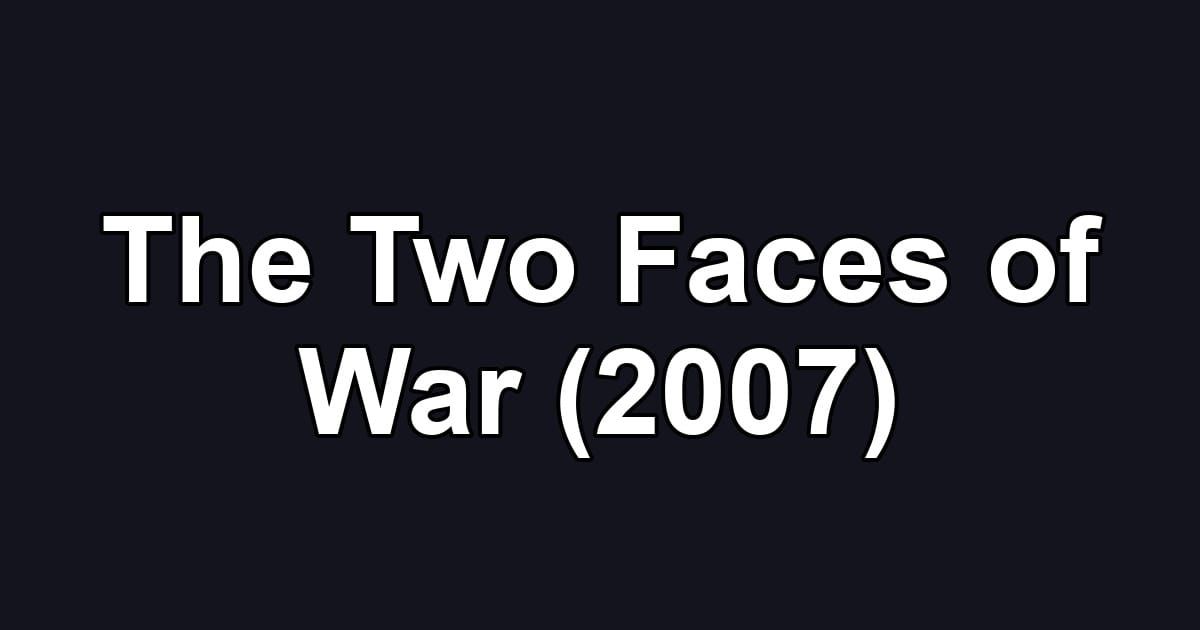 The Two Faces of War (2007)