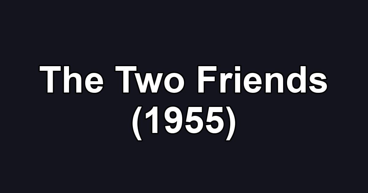 The Two Friends (1955)