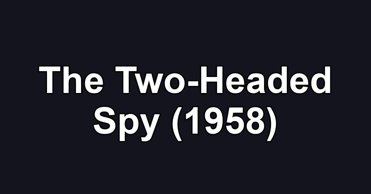 The Two-Headed Spy (1958)