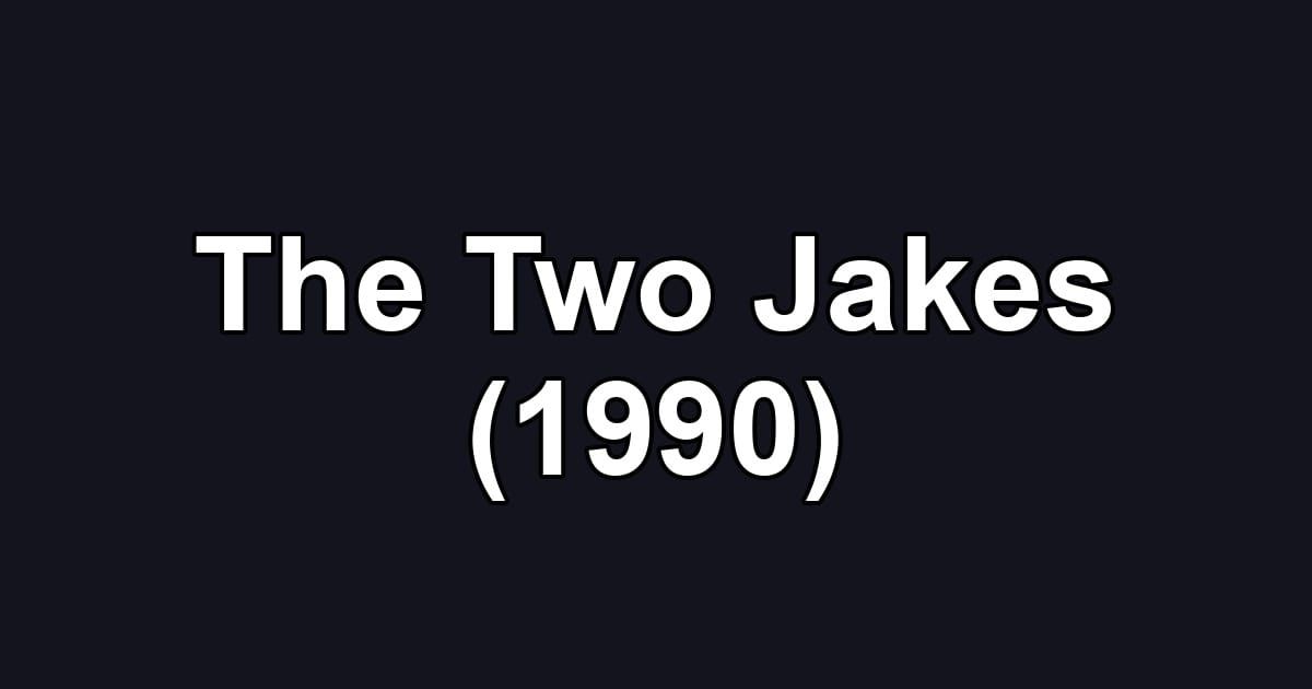 The Two Jakes (1990)
