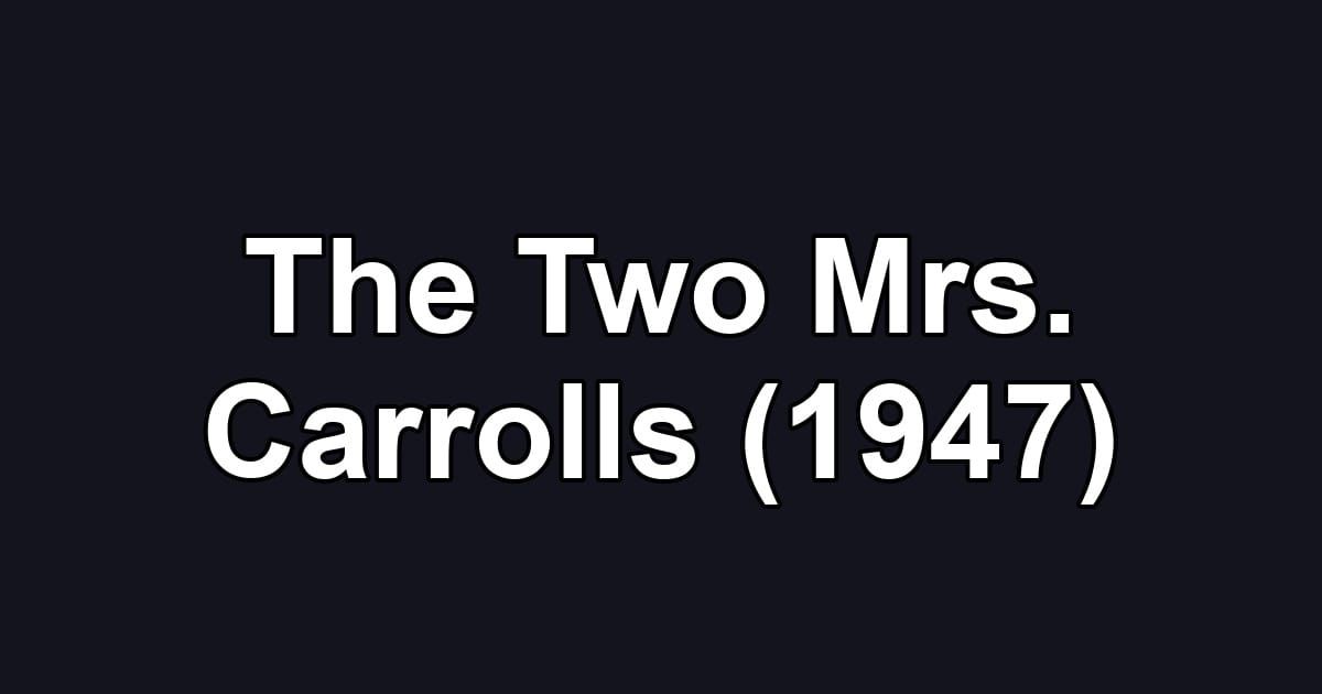 The Two Mrs. Carrolls (1947)