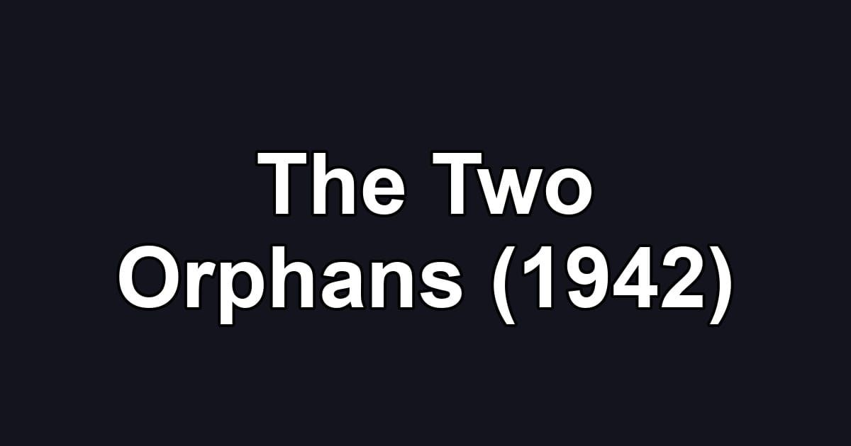 The Two Orphans (1942)