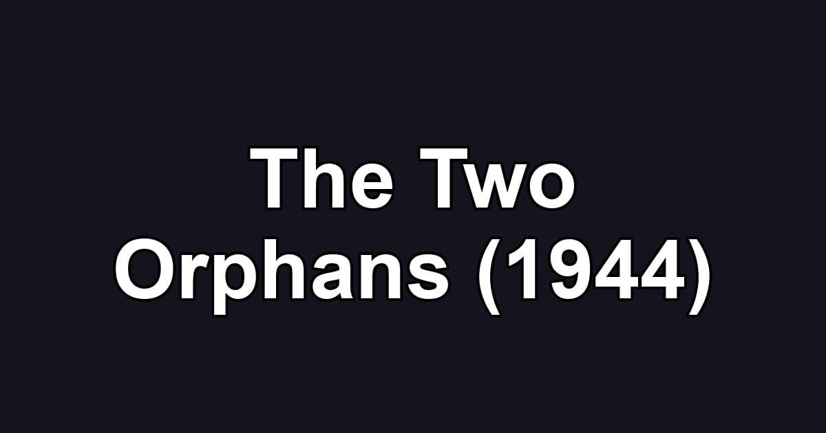 The Two Orphans (1944)