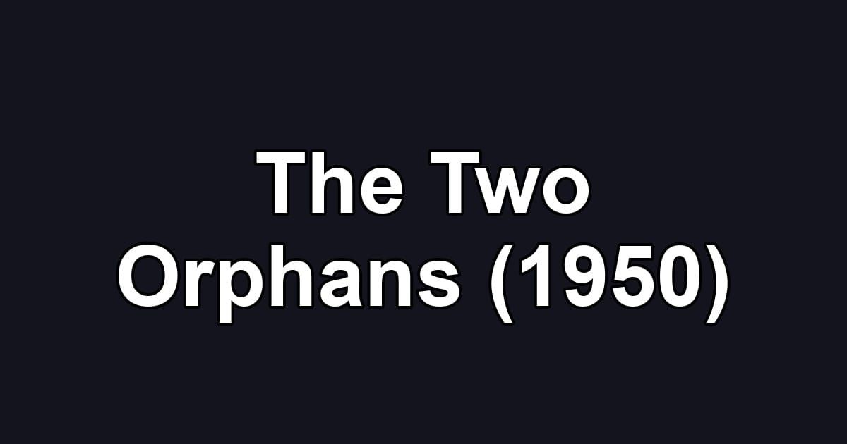 The Two Orphans (1950)