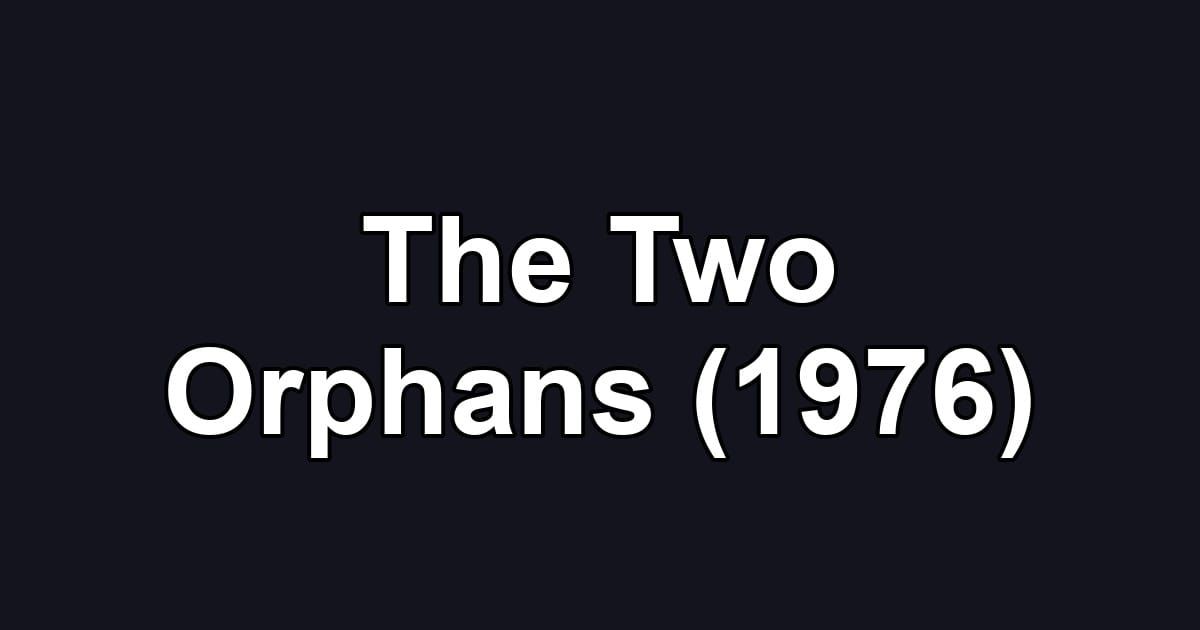 The Two Orphans (1976)