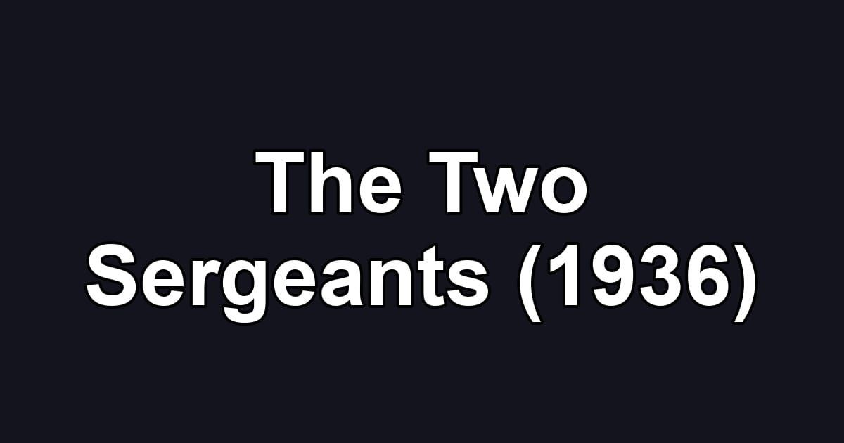 The Two Sergeants (1936)