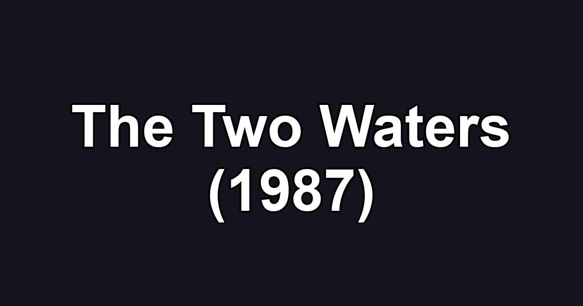 The Two Waters (1987)