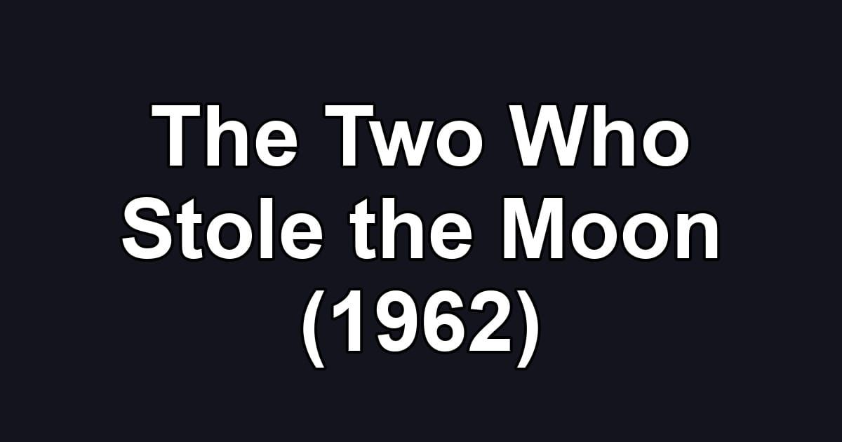The Two Who Stole the Moon (1962)