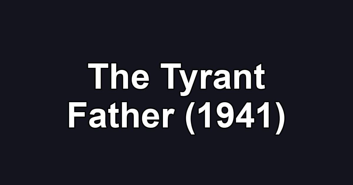 The Tyrant Father (1941)