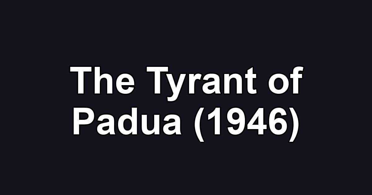 The Tyrant of Padua (1946)