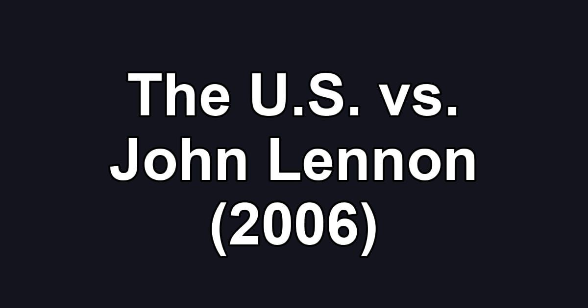 The U.S. vs. John Lennon (2006)