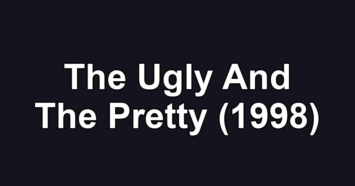 The Ugly And The Pretty (1998)