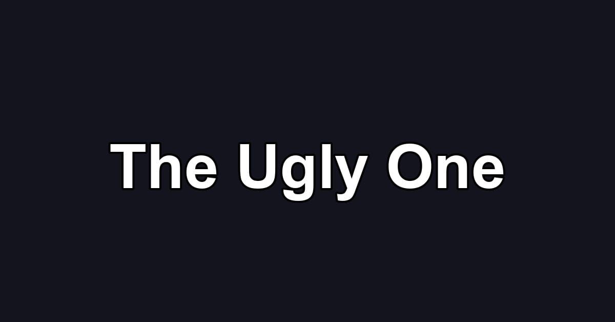 The Ugly One