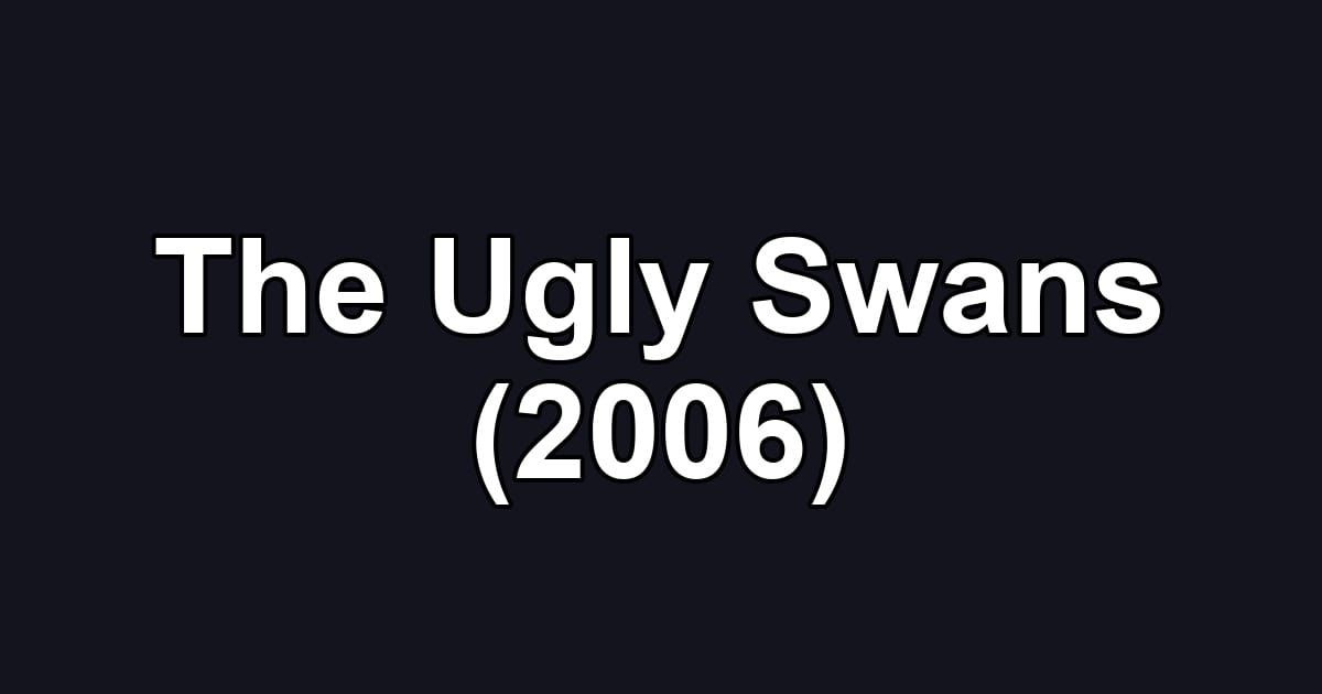 The Ugly Swans (2006)