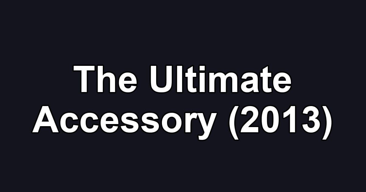 The Ultimate Accessory (2013)