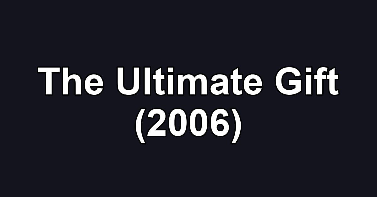 The Ultimate Gift (2006)
