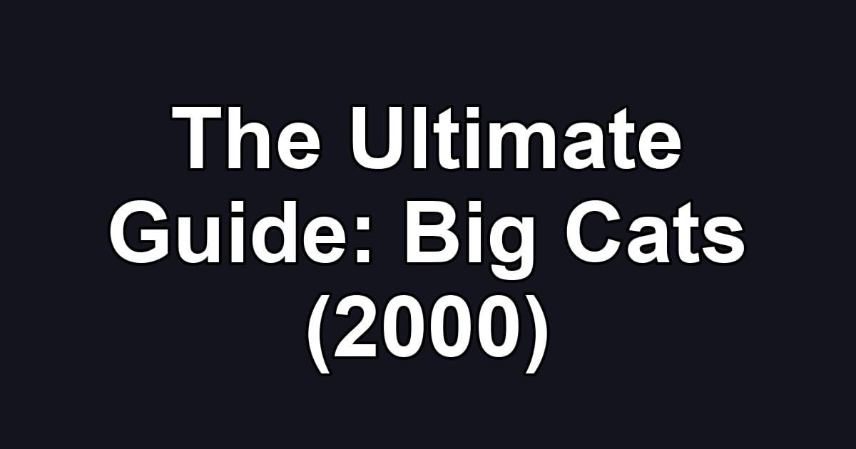 The Ultimate Guide: Big Cats (2000)