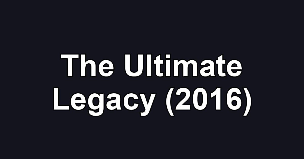The Ultimate Legacy (2016)
