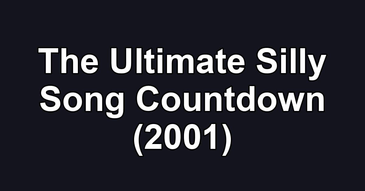 The Ultimate Silly Song Countdown (2001)