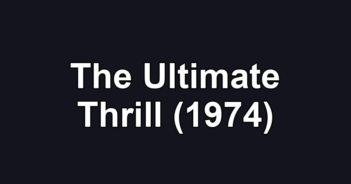 The Ultimate Thrill (1974)