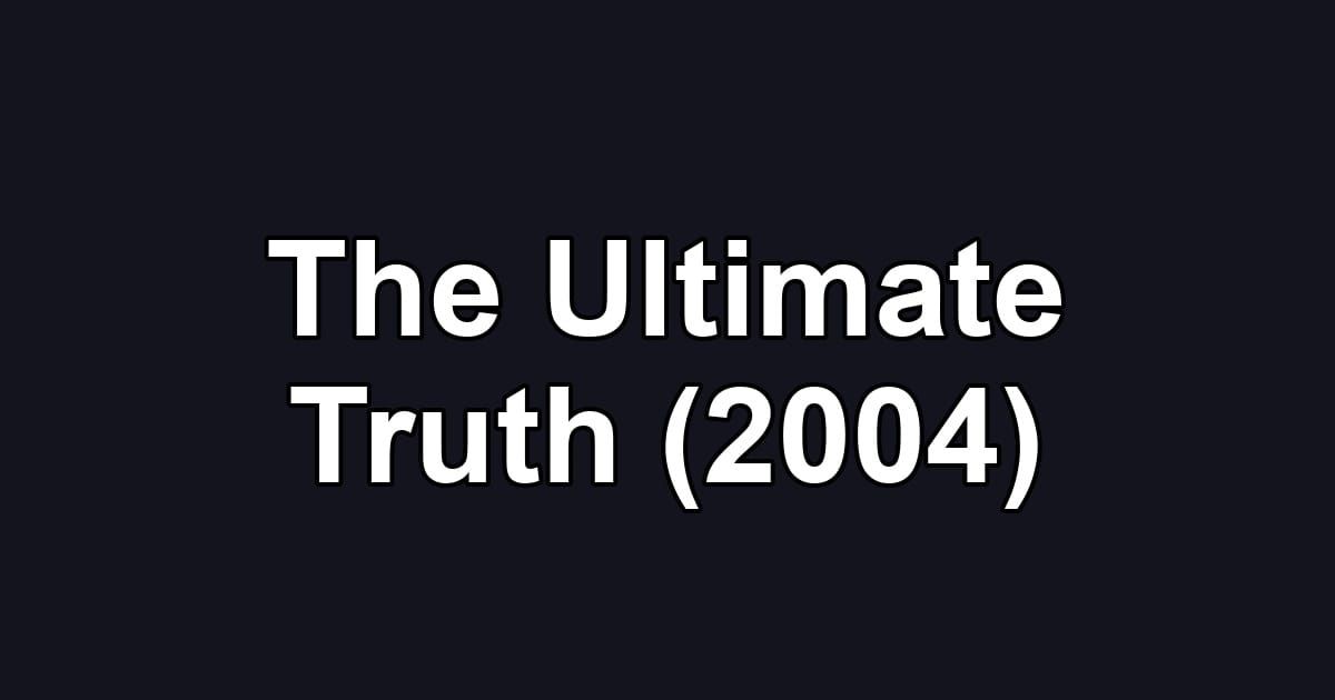 The Ultimate Truth (2004)