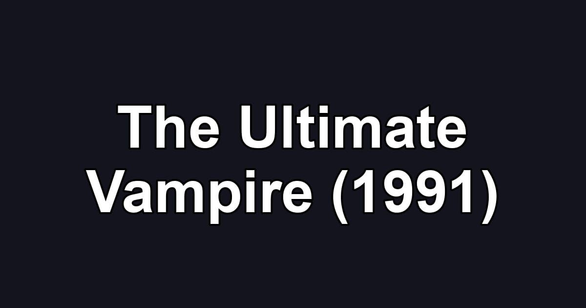 The Ultimate Vampire (1991)
