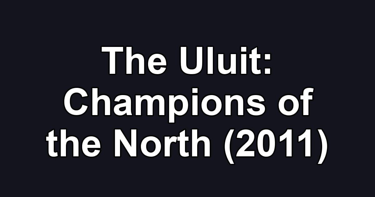 The Uluit: Champions of the North (2011)