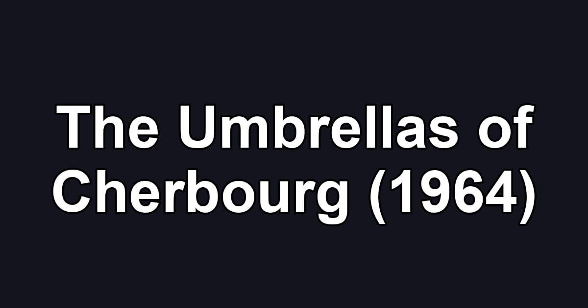 The Umbrellas of Cherbourg (1964)