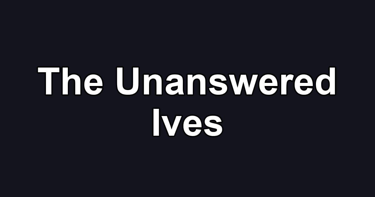 The Unanswered Ives