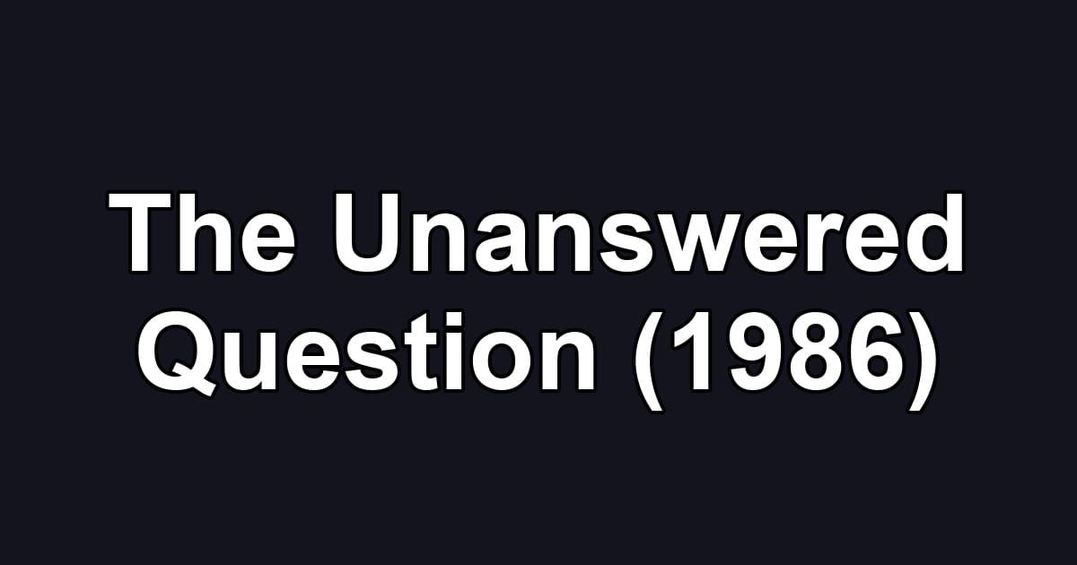 The Unanswered Question (1986)