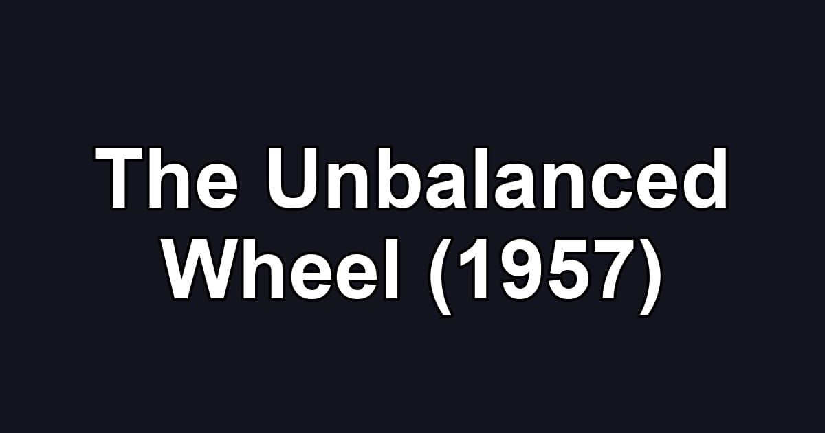 The Unbalanced Wheel (1957)