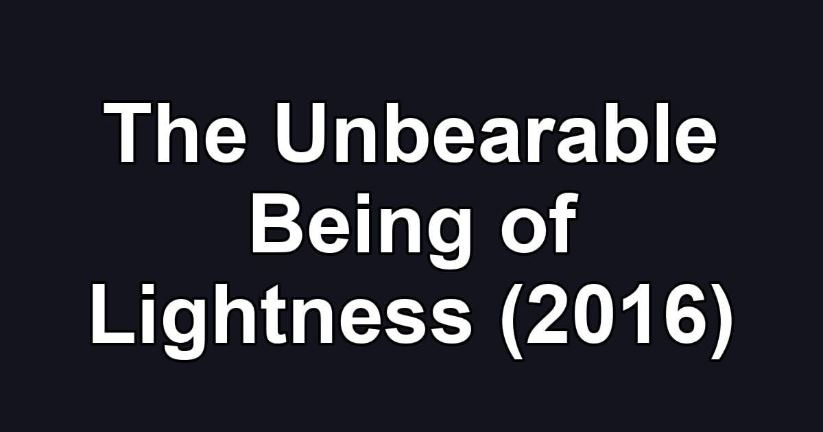 The Unbearable Being of Lightness (2016)