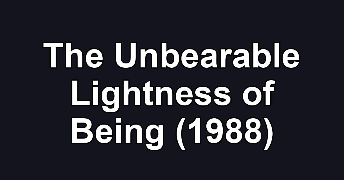 The Unbearable Lightness of Being (1988)