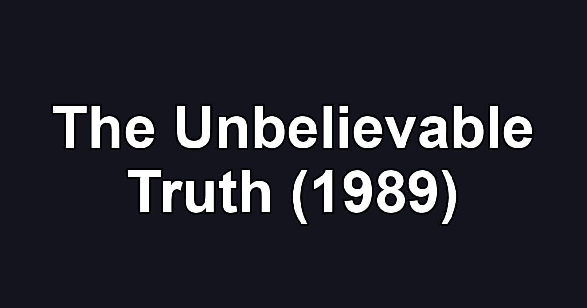 The Unbelievable Truth (1989)