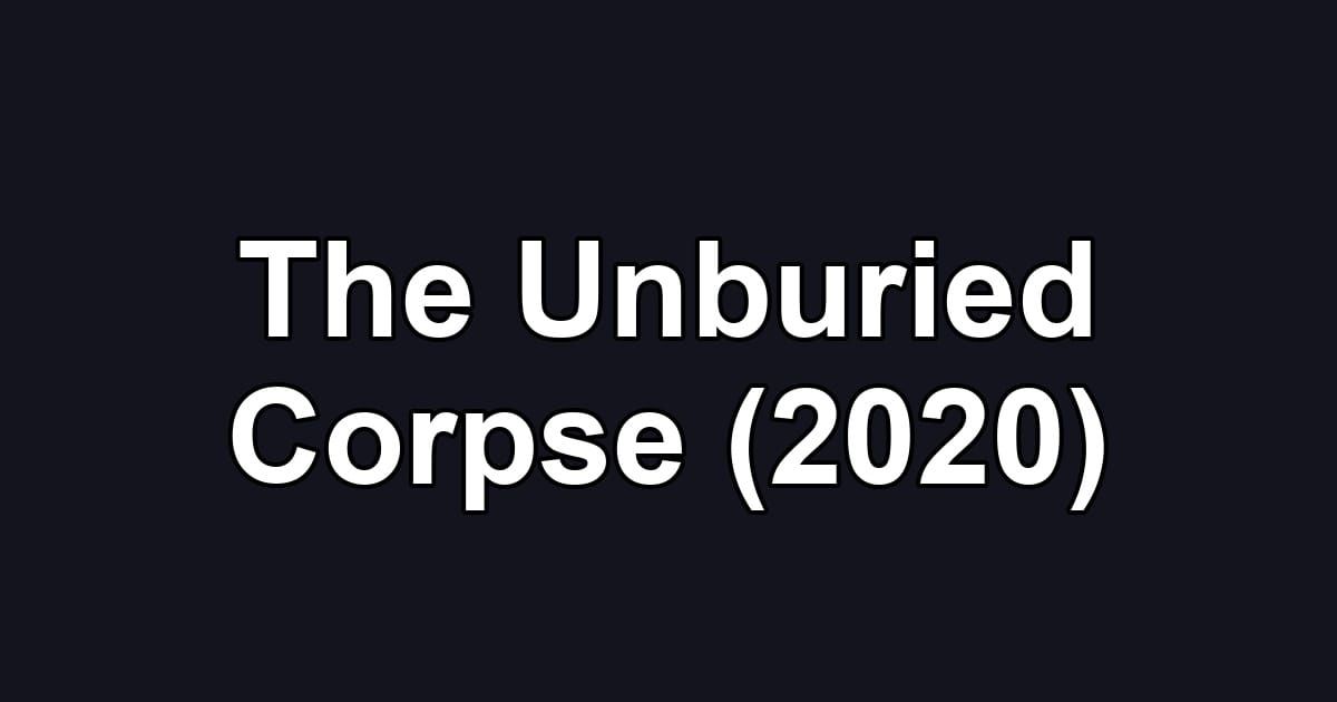 The Unburied Corpse (2020)