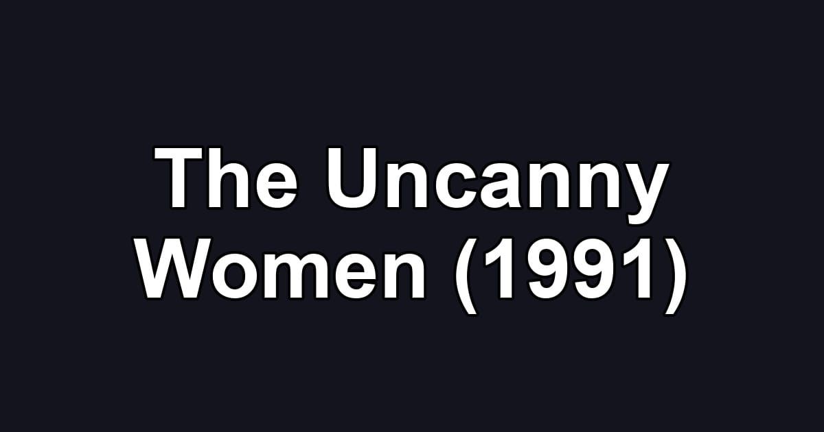The Uncanny Women (1991)