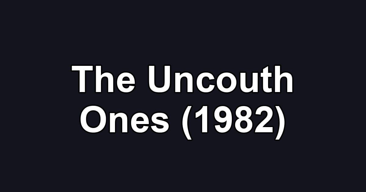 The Uncouth Ones (1982)