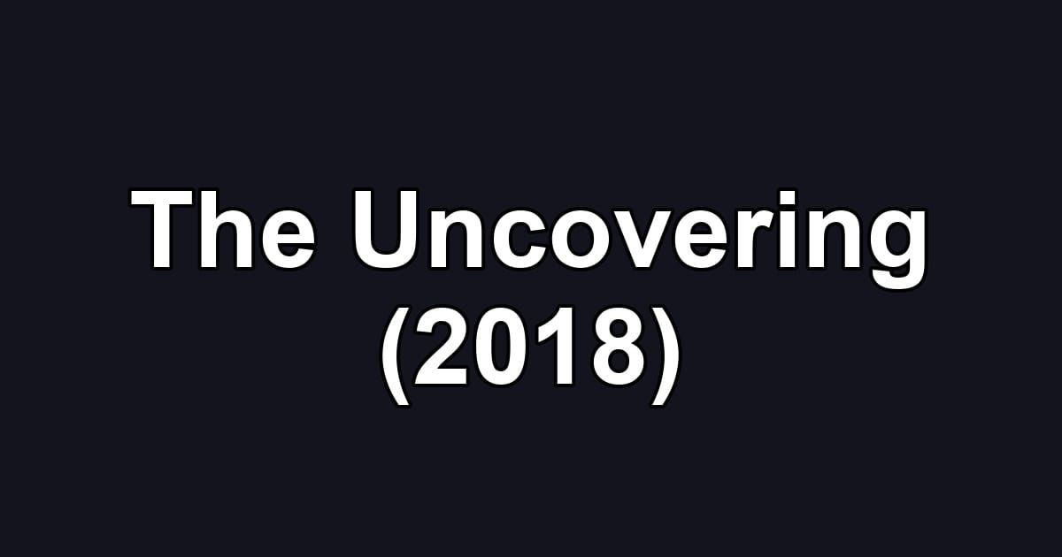 The Uncovering (2018)