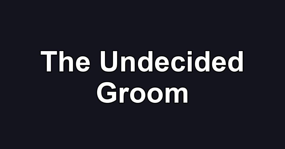 The Undecided Groom